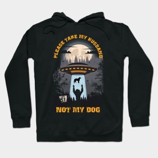 Please take my husband not my dog Funny UFO quote Hoodie